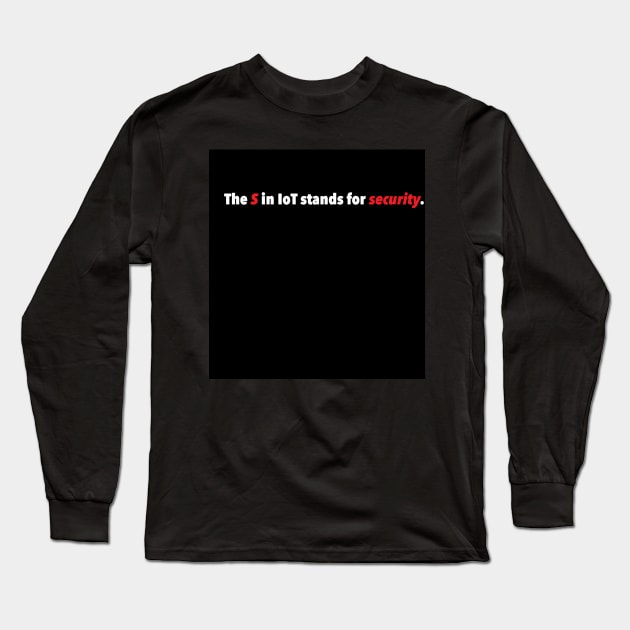 IoT - The S stands for Security Long Sleeve T-Shirt by nightowl